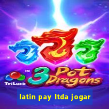 latin pay ltda jogar